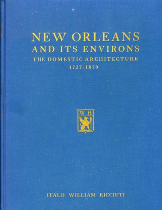 Item #10085 New Orleans and Its Environs: The Domestic Architecture, 1727-1870. Italo William...