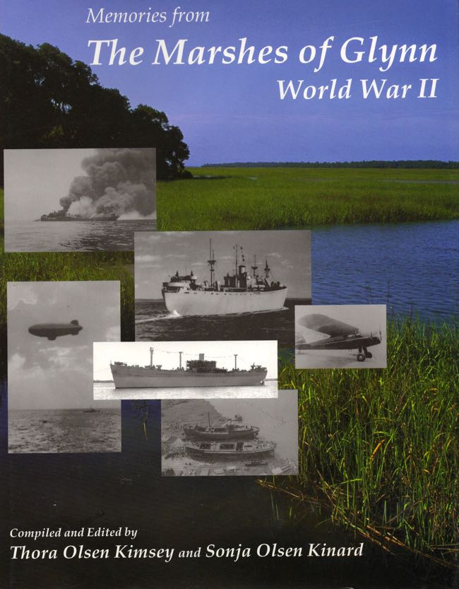 Item #10112 Memories from the Marshes of Glynn: World War II. Thora Olsen Kimsey, Sonja Olsen Kinard, compiled and.