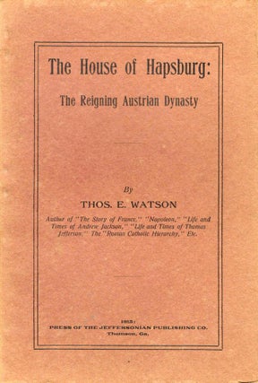 Item #10138 The House of Hapsburg: The Reigning Austrian Dynasty. Thos. E. Watson