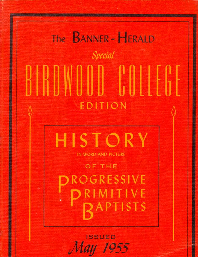 Item #10259 The Banner-Herald Special Birdwood College Edition History in Word and Picture of the Progressive Primitive Baptists. Birdwood College.