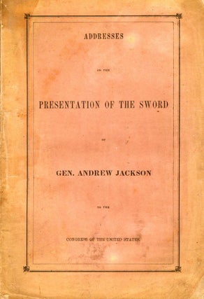 Item #10426 Addresses on the Presentation of the Sword of Gen. Andrew Jackson to the Congress of...