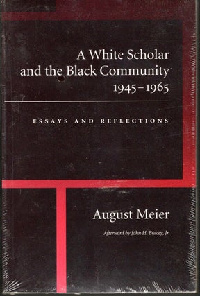 Item #10436 A White Scholar and the Black Community 1945-1965 Essays and Reflections. August Meir