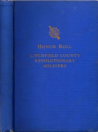 Item #10543 Honor Roll of Litchfield County Revolutionary Soldiers. Josephine Ellis Richards