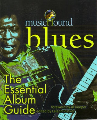 Item #10572 MusicHound Blues: The Essential Album Guide. Lelan Rucker