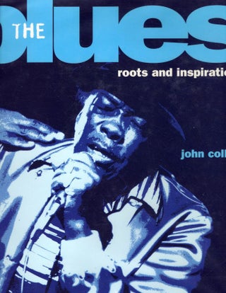 Item #10587 The blues roots and inspirations. John Collis