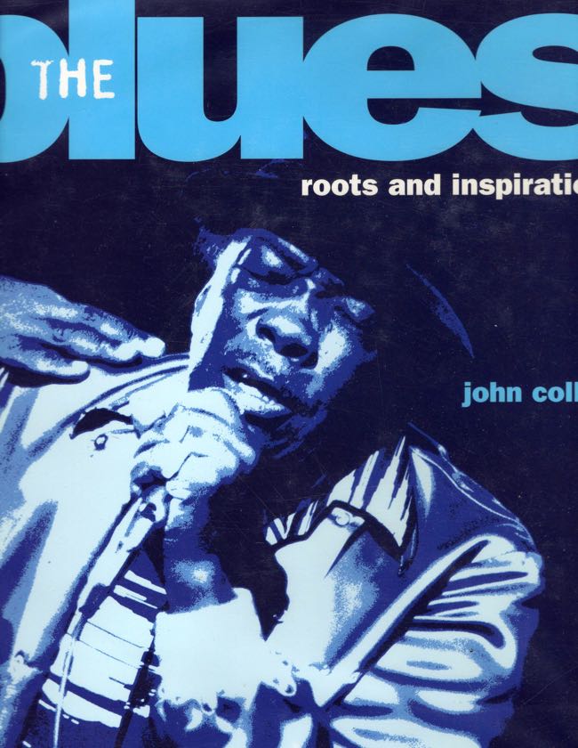 Item #10587 The blues roots and inspirations. John Collis.