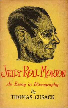 Item #10609 Jelly Roll Morton: An Essay in Discography. Thomas Cusak