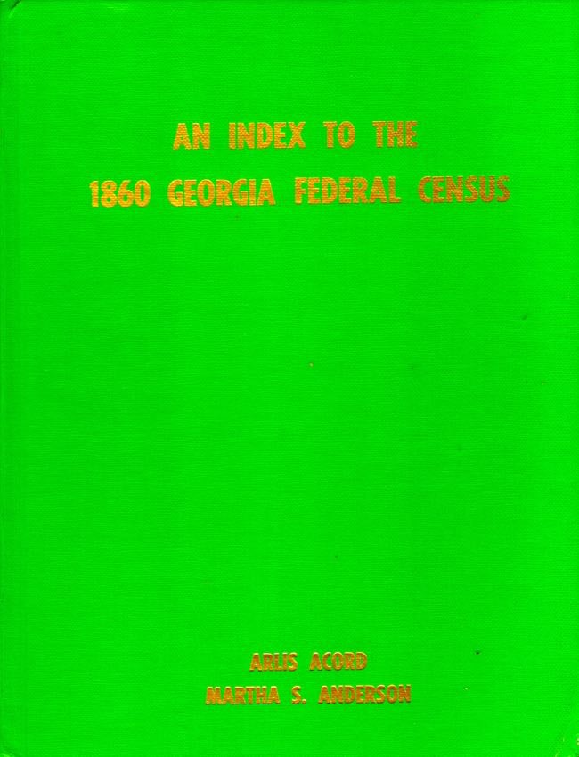 Item #10615 An Index to the 1860 Georgia Federal Census. Arlis Acord, Martha S. Anderson, compilers.
