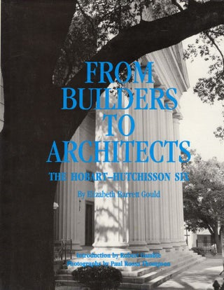 Item #10821 From Builders to Architects: The Hobart-Hutchisson Six. Elizabeth Barrett Gould