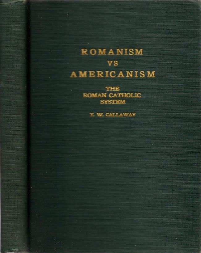 Item #10985 Romanism vs Americanism The Roman Catholic System. Pastor, Chattanooga Baptist Tabernacle, Tenn.
