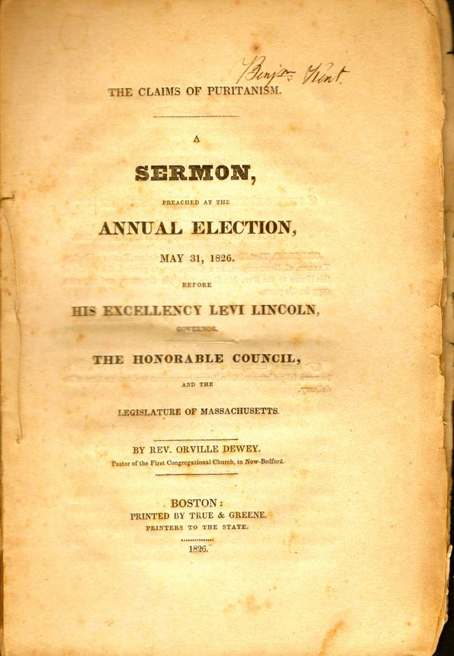 Item #11027 The Claims of Puritanism: A Sermon, Preached at the Annual Election, May 31, 1826. Before His Excellency Levi Lincoln, Governor. The Honorable Council, and the Legislature of Massachusetts. Rev. Orville Dewey, in New-Bedford Pastor of the First Congregational Church.
