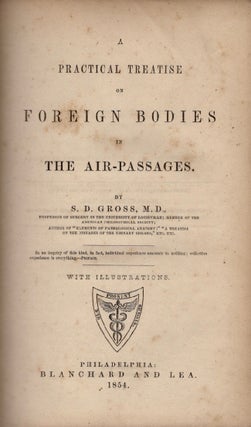 Item #11211 A Practical Treatise on Foreign Bodies in the Air Passages. S. D. M. D. Gross