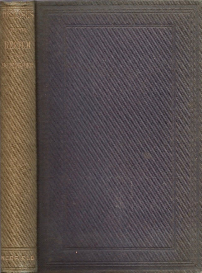 Item #11251 Practical Observations on Some of the Diseases of The Rectum, Anus, and Contiguous Textures; Giving Their Nature, Seat, Causes, Symptoms, Consequences, and Prevention: Especially Addressed to the Non-Medical Reader. W. M. D. Bodenhamer.
