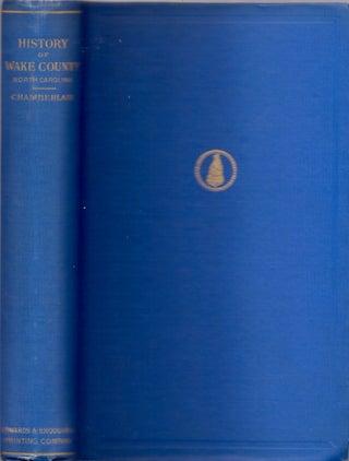 Item #11257 History of Wake County North Carolina with Sketches of Those Who Have Most Influenced...