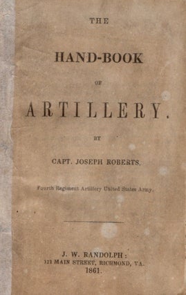 Item #11299 The Hand Book of Artillery. Capt. Joseph Roberts, Fourth Regiment Artillery United...