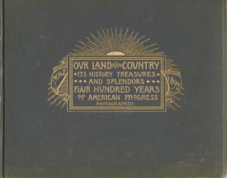 Item #11386 Our Land and Country: Life and History, Treasures and Splendors, From Plymouth Rock...