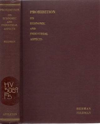 Item #11458 Prohibition Its Economic and Industrial Aspects. Herman Ph D. Feldman