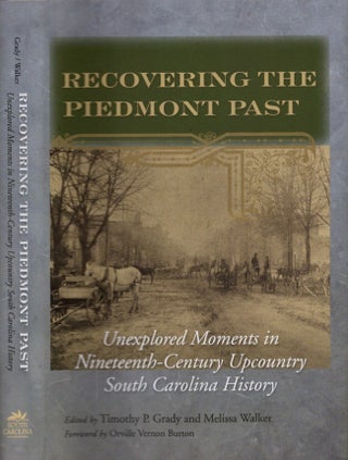 Item #11507 Recovering the Piedmont Past Unexplored Moments in Nineteenth-Century Upcountry South...
