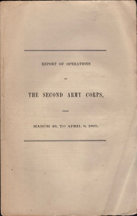 Item #11651 Report of the Second Army Corps, From March 29, to April 9, 1865. A. A. Humphreys,...