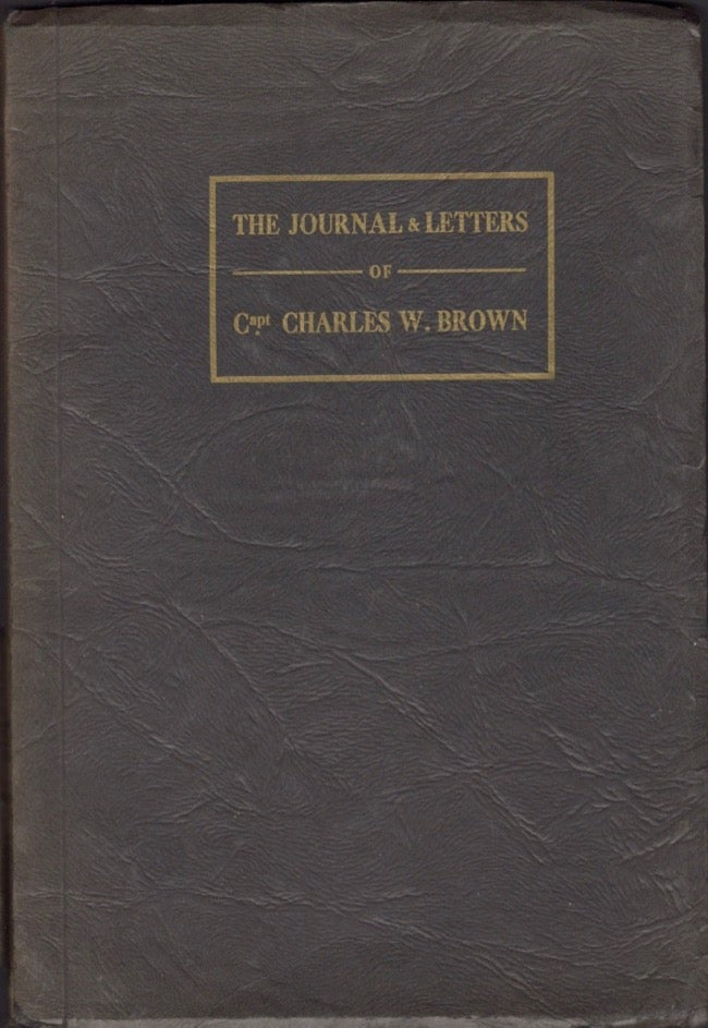 Item #11660 The Journal & Letters of Capt. Charles W. Brown 1876 - 1884. Capt. Charles W. Brown.