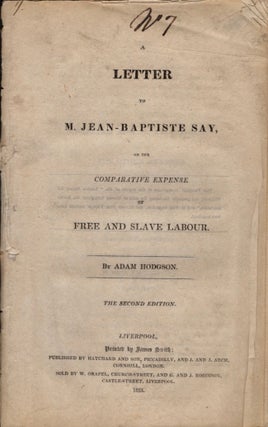 Item #11684 A Letter to M. Jean-Baptiste Say, On the Comparative Expense of Free and Slave...