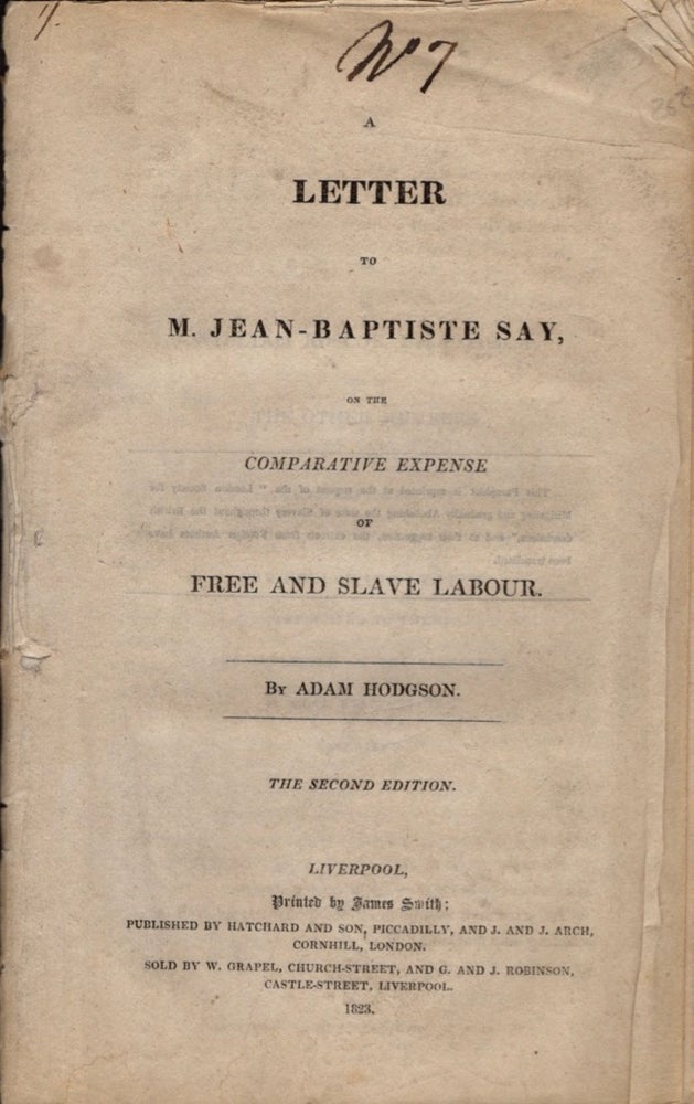 Item #11684 A Letter to M. Jean-Baptiste Say, On the Comparative Expense of Free and Slave Labour. Adam Hodgson.