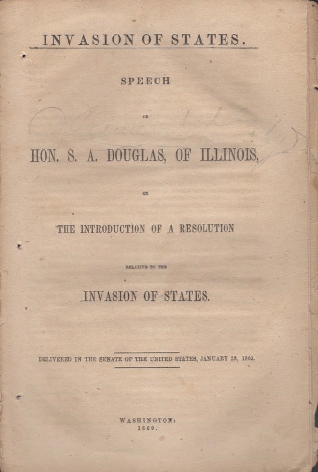 Item #11729 Speech of Hon. S. A. Douglas, of Illinois, on The Introduction of a Resolution Relative to the Invasion of States. Stephen A. Douglas.