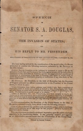 Item #11732 Speech of Senator S. A. Douglas, on The Invasion of States; and His Reply to Mr....