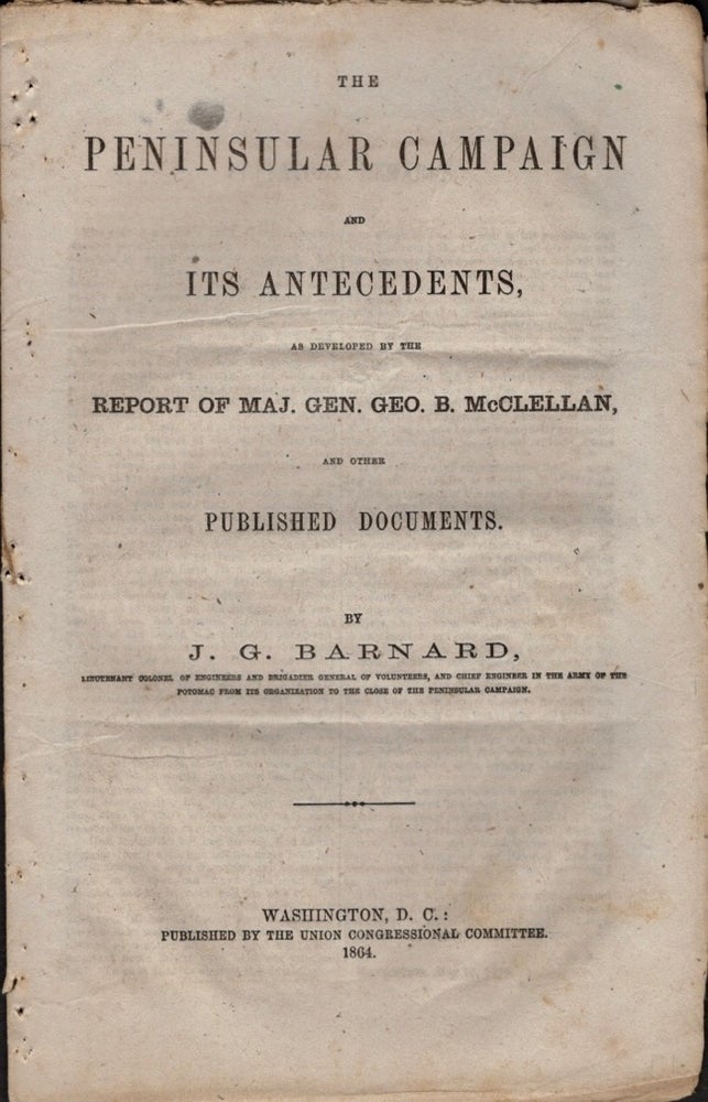 Item #11738 The Peninsular Campaign and Its Antecedents, As Developed by the Report of Maj. Gen. Geo. B. McClellan, and Other Published Documents. Lieutenant Colonel of Engineering, Brigadier General of Volunteers, Chief Engineer in the Army of the Potomac From Its Organization to the Close of the Peninsular Campaign.