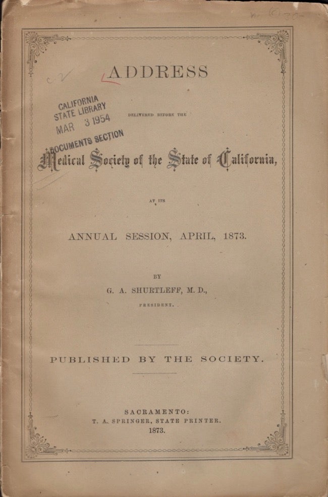 Item #11741 Address Delivered Before the Medical Society of the State of California, At Its Annual Session, April, 1873. G. A. M. D. Shurtleff.