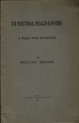 Item #11757 To Neutral Peace Lovers A Plea for Patience. William Archer