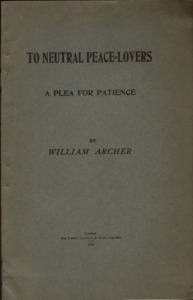Item #11757 To Neutral Peace Lovers A Plea for Patience. William Archer.