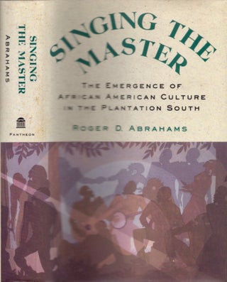 Item #11812 Singing the Master The Emergence of African American Culture in the Plantation South....