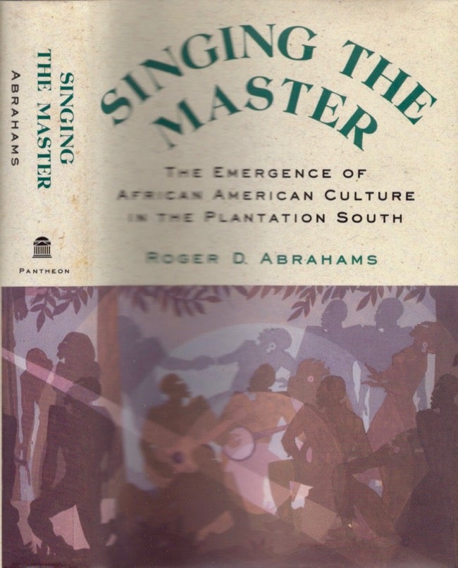 Item #11812 Singing the Master The Emergence of African American Culture in the Plantation South. Roger D. Abrahams.