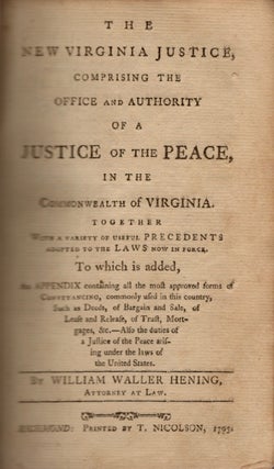The New Virginia Justice, Comprising the Office and Authority of A Justice of the Peace, In the Commonwealth of Virginia