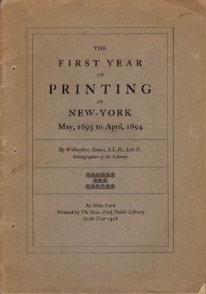 Item #11892 The First Year of Printing in New-York May, 1693 to April, 1694. Wilberforce LL D....