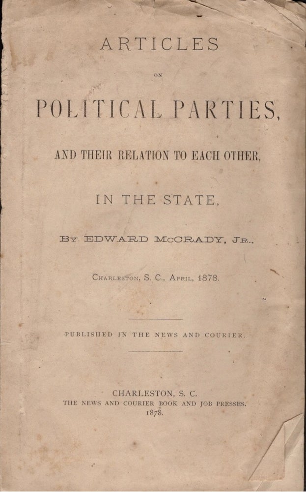 Item #11897 Articles on Political Parties, and Their Relation to Each Other, In the State, By Edward McCrady, Jr., Charleston, S.C., April, 1878. Edward McCrady.