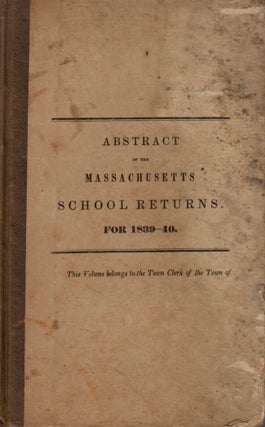 Item #11917 Abstract of the Massachusetts School Returns, for 1839-40. Massachusetts