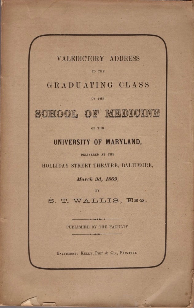 Item #12054 Valedictory Address to the Graduating Class of the School of Medicine of the University of Maryland. S. T. Wallis, Esq.