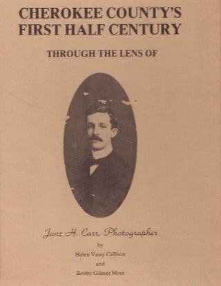 Item #12119 Cherokee County's First Half Century Through the Lens of June H. Carr, Photographer....