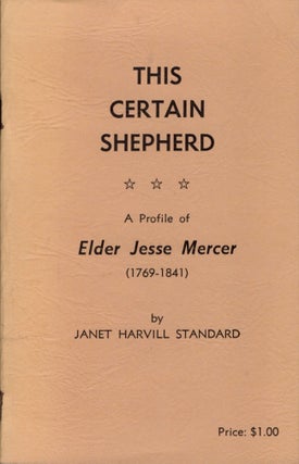 Item #12149 This Certain Shepherd A Profile of Elder Jesse Mercer 1769-1841. Janet Harvill Standard