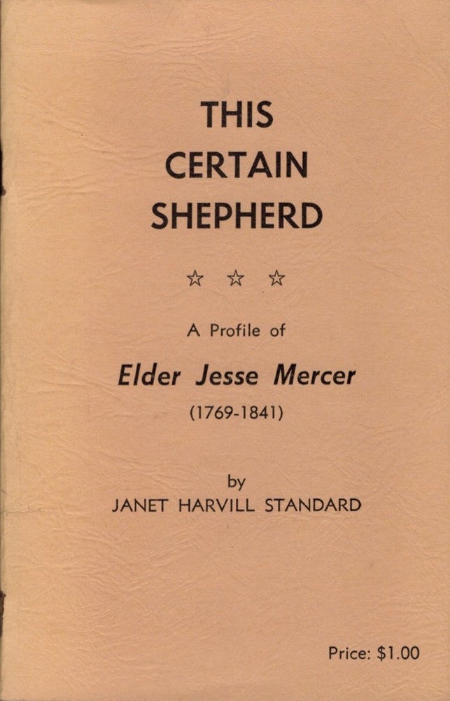 Item #12149 This Certain Shepherd A Profile of Elder Jesse Mercer 1769-1841. Janet Harvill Standard.