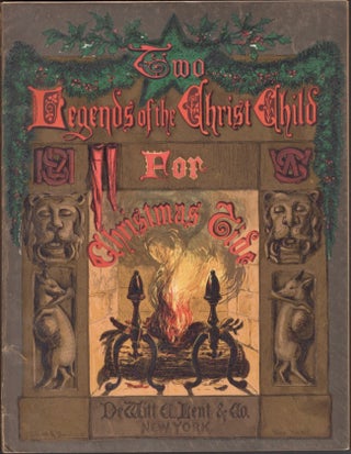 Item #12232 Two Legends of the Christ Child For Christmas Tide. De Witt C. Lent, Co