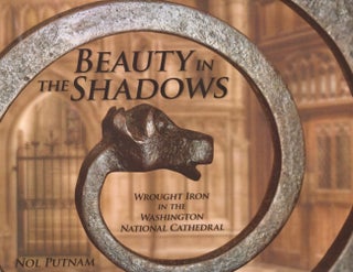 Item #12239 Beauty in the Shadows Wrought Iron in the Washington National Cathedral. Nol Putnam