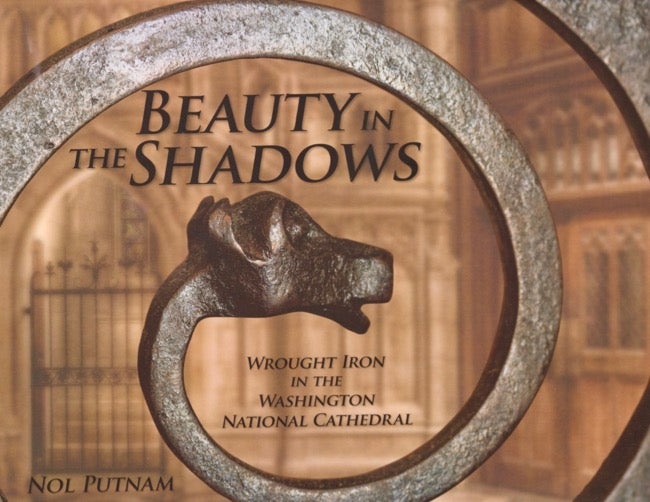 Item #12239 Beauty in the Shadows Wrought Iron in the Washington National Cathedral. Nol Putnam.