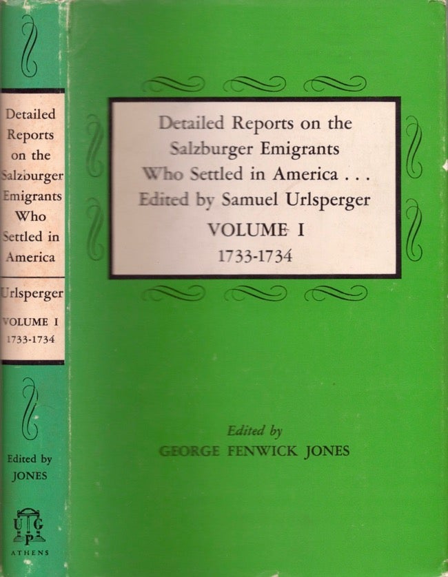 Item #12260 Detailed Reports on the Salzburger Emigrants Who Settled in America: Volume I 1733-1734. Samuel Urlsperger, George Fenwick Jones, Hermann J. Lacher, and author of the introduction.