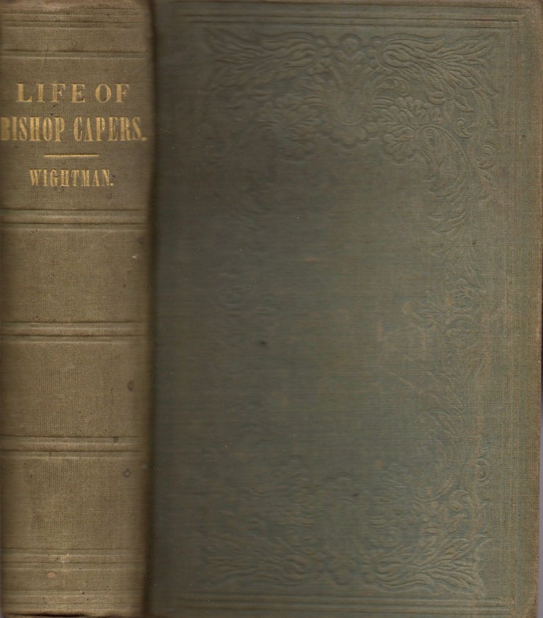 Item #12307 Life of William Capers, D.D., One of the Bishops of the Methodist Episcopal Church, South; Including an Autobiography. William M. Wightman, President of Wofford College.