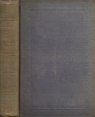 Item #12344 Glimpses of Spain; or, Notes of an Unfinished Tour in 1847. S. T. Wallis