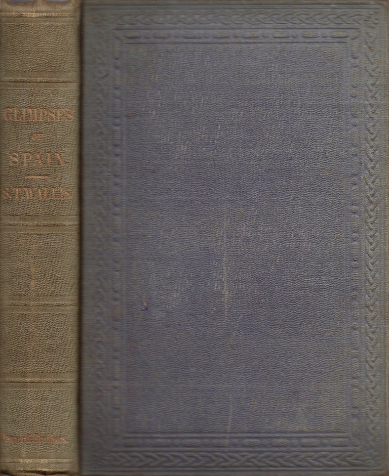 Item #12344 Glimpses of Spain; or, Notes of an Unfinished Tour in 1847. S. T. Wallis.