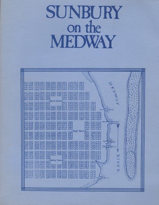 Item #12405 Sunbury on the Medway A Selective History of the Town, Inhabitants, and...